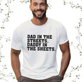 Dad In The Streets Daddy In The Sheets T-Shirt Funny Dad Shirt Mens Funny Tshirts Funny Mens Gift Gift For Father Gift...