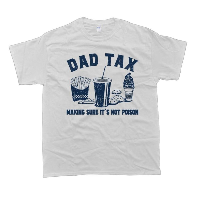 Dad Tax Dad Tax Noun T-Shirt Husband Gift Funny Dad Cotton Tee Man Menswear Top Crewneck Hoodie, Sweatshirt | GrindPrints.com