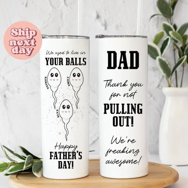Dad Thank You For Not Pulling Out We're Freaking Awesome Tumbler, Funny Father's Day Tumbler, Sarcastic Tumbler For...