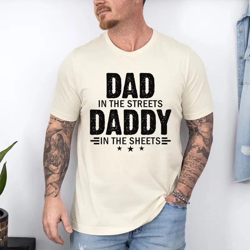 Dad in the Streets Daddy in the Sheets Shirt, Dad in the Streets Shirt, Daddy in the Sheets Shirt, humor dad quotes...