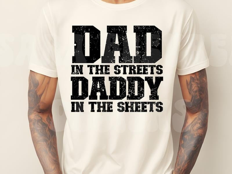Dad in the Streets Daddy in the Sheets T-Shirts, Hoodie, Sweatshirt | GrindPrints.com
