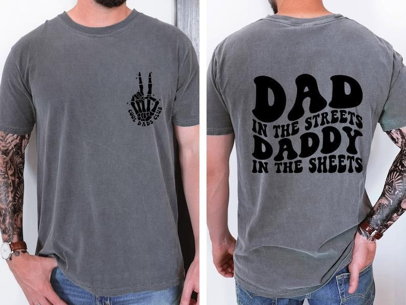 Dad in the Streets, Daddy in the Sheets, Men's funny T Shirt, Father's day, Humor Present, Graphic T shirt Hoodie, Sweatshirt
