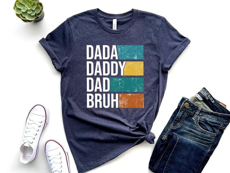 Dada Daddy Dad Bruh Shirt Funny Dad Shirt Dad Shirt Dad Jokes Shirt Shirt Best Dad Shirt Dad Father T-Shirts, Hoodie, Sweatshirt