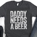 Daddy Needs A Beer T-shirt - Funny Mens Drinking Dad Shirt - Vintage Alcohol Lover Father Tshirt Gift For Father's Day...