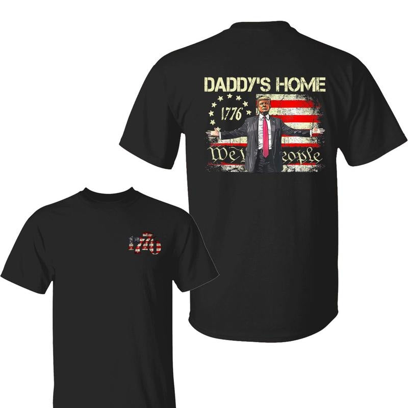 Daddy'S Home 1776 Shirt American Flag Trump 2025 We People Shirt Patriotic Independence Day T-Shirts, Hoodie, Sweatshirt