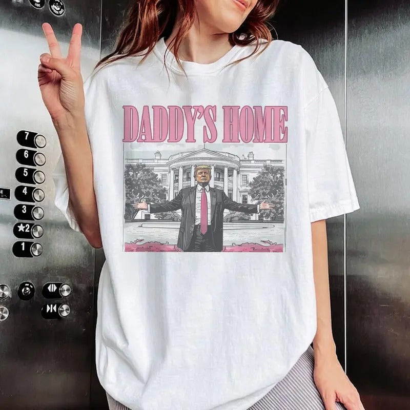Daddy's Home T-shirt, Trum Unisex shirt, Trending shirt, summer tee Hoodie, Sweatshirt | GrindPrints.com