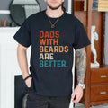 Dads With Beards Are Better T Shirt, Fathers Day Tee, Fathers Day Gift From Son, Shirt For Dad With Beard, Unisex Short...