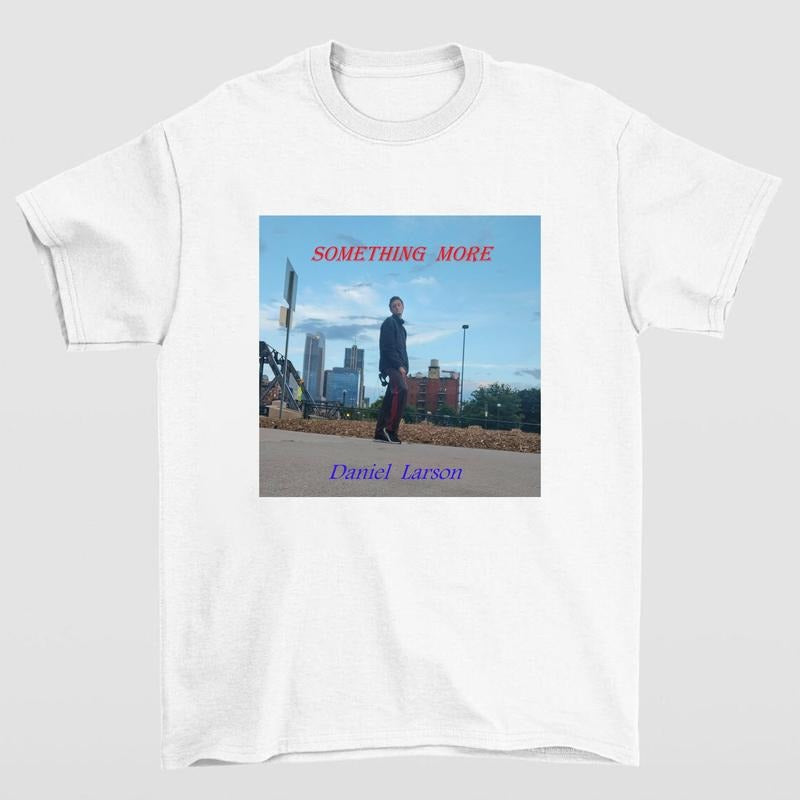 Daniel Larson Something More T Shirt Perfect for Casual Wear and Music Enthusiasts Hoodie, Sweatshirt | GrindPrints.com