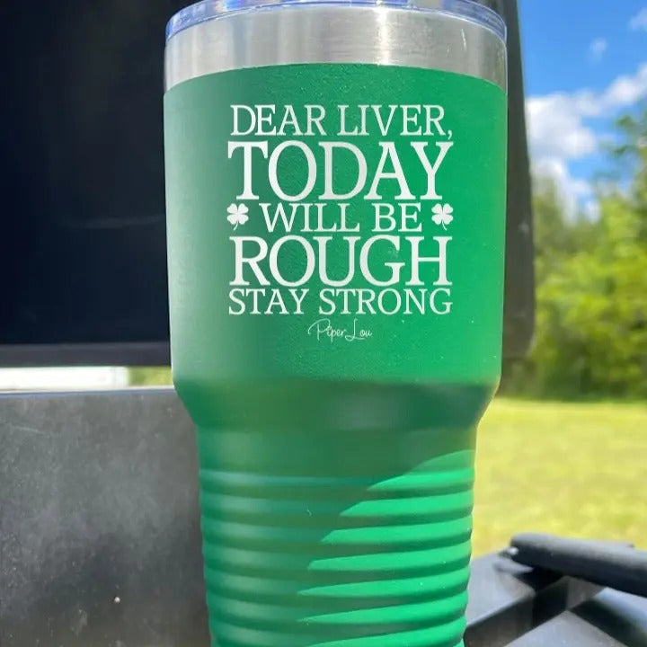 Dear Liver, Today Will Be Rough Tumbler T-Shirts, Hoodie, Sweatshirt | GrindPrints.com