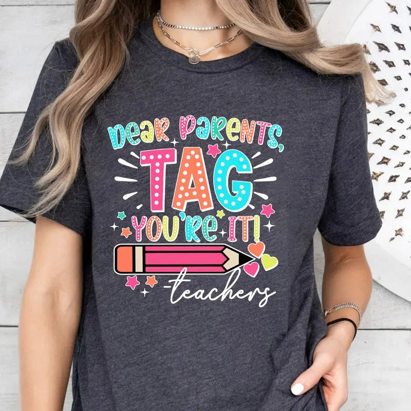 Dear Parents Tag You're It Shirt, Funny Teacher Shirt, Summer Vacation Shirt, Teacher Shirt, Happy Last Day of School...