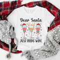 Dear Santa Just Bring Wine Wine Glasses Shirt Winter Drinking Xmas Party T-Shirts, Hoodie, Sweatshirt