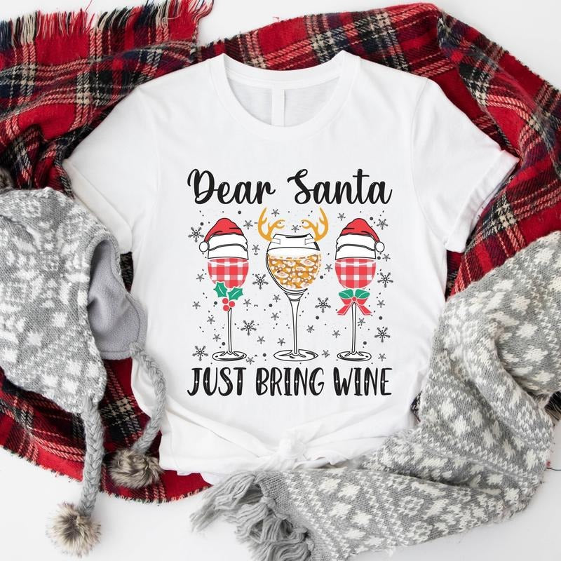 Dear Santa Just Bring Wine Wine Glasses Shirt Winter Drinking Xmas Party T-Shirts, Hoodie, Sweatshirt