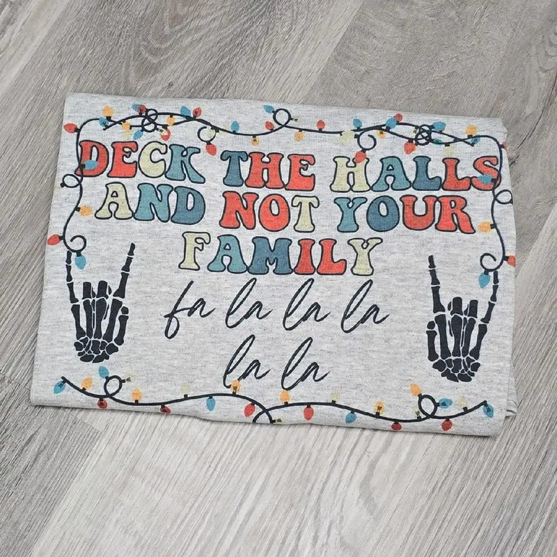 Deck the halls and not your family Graphic Tee or Sweatshirt Hoodie | GrindPrints.com