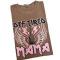 Def Tired MAMA Comfort Colors T-Shirt Hoodie, Sweatshirt | GrindPrints.com