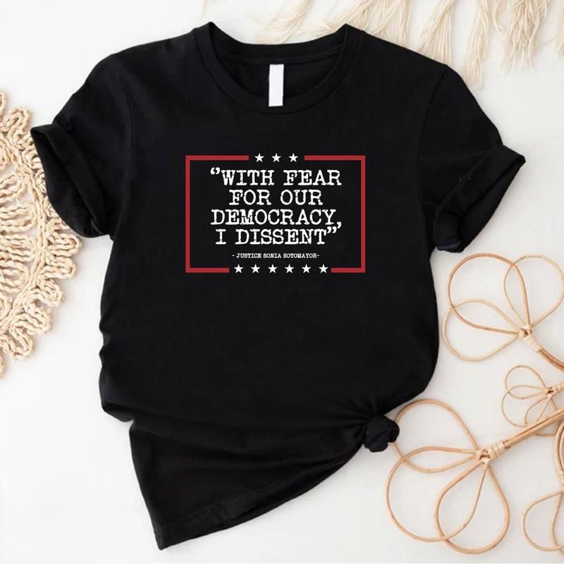 Democracy T-shirt, With Fear For Our Democracy I Dissent Shirt, Justice Sonia Sotomayor Quote Tee, Pro Justice Gift Shirt...