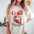 Diet Coke Is Just Fridge Cigarette I Need Diet Coke Diet Coke Lover Shirt Funny Diet Coke Lover T-Shirts, Hoodie, Sweatshirt
