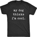 Dog Mens T Shirt My Dog Thinks Im Cool Pet Parent Dog Lover Novelty Tee Fabric Menswear 3000 BC clothes Hoodie, Sweatshirt