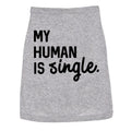 Dog Shirt My Human Is Single Clothes For Pet Puppy Funny Relationship Valentines Day Tee Love Shirt For Dogs Funny Dog...
