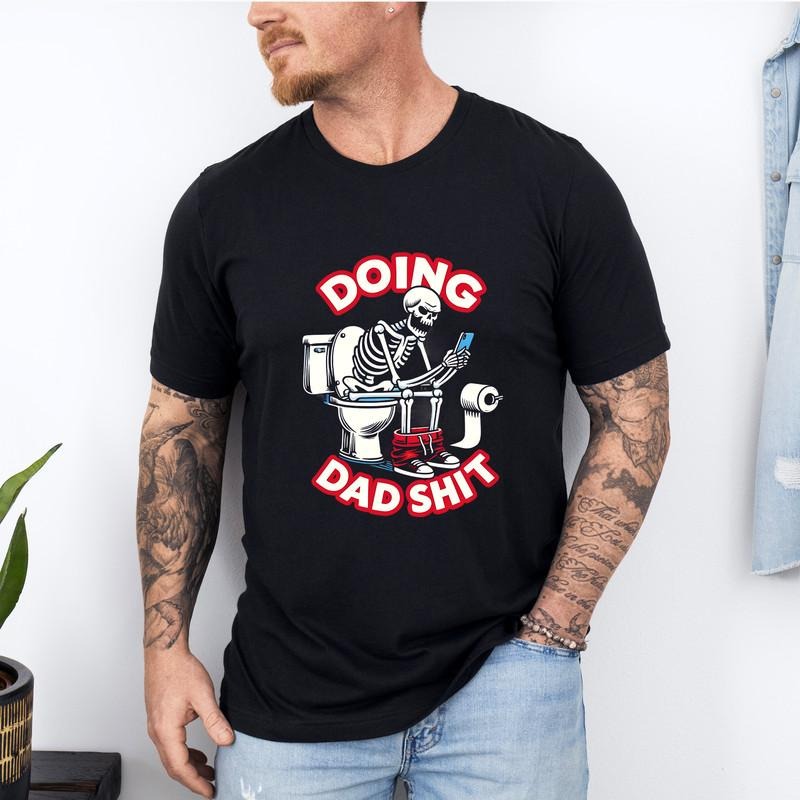 Doing Dad Shit Shirt, Funny Dad Shirt, Father's Day Shirt, Father's Day Gift, Father Birthday Gift, New Dad Shirt, Gift...