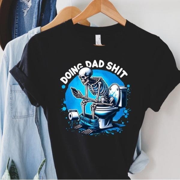 Doing Dad Shit Shirt Funny Dad Dad Always Bathroom Snarky Skeleton Step Dad Shirt Dad Life Shirt T-Shirts, Hoodie, Sweatshirt