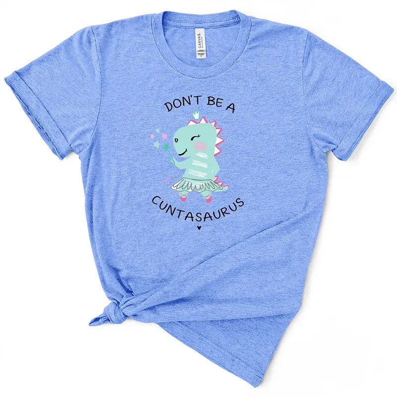 Don't Be A Cuntasaurus TShirt Comfort Top Hoodie, Sweatshirt | GrindPrints.com