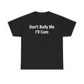 Don't Bully Me I'll Unisex Heavy Cotton Tee, Funny Graphic T-Shirt, Anti-Bullying Statement Shirt, Humorous Tees, Novelty...