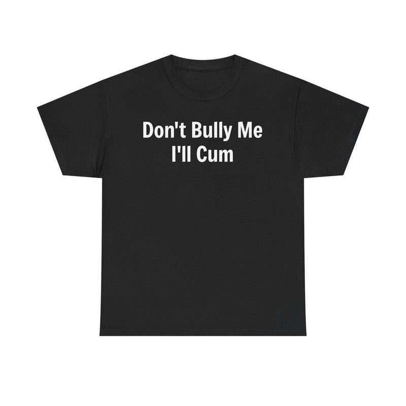 Don't Bully Me I'll Unisex Heavy Cotton Tee, Funny Graphic T-Shirt, Anti-Bullying Statement Shirt, Humorous Tees, Novelty...