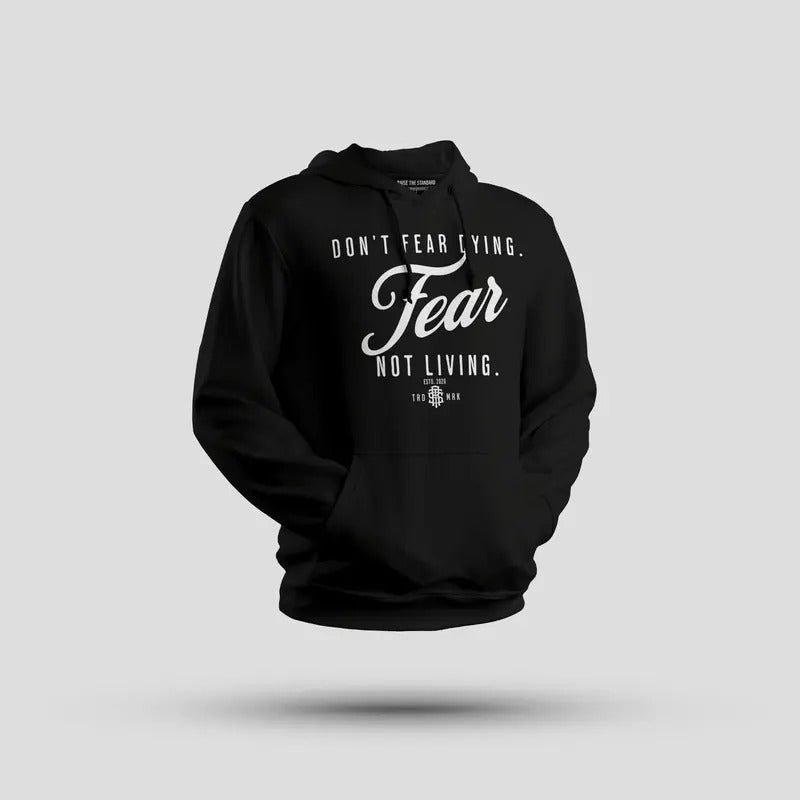 Don't Fear Dying Fear Not living Hoodie T-Shirts, Sweatshirt | GrindPrints.com