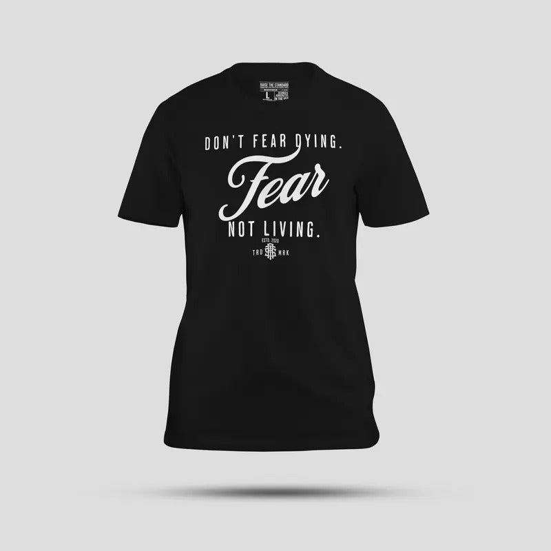 Don't Fear Dying Fear Not living T-Shirts, Hoodie, Sweatshirt | GrindPrints.com