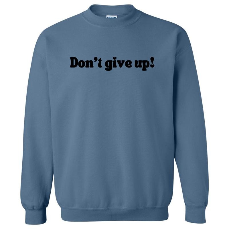 Don't Give Up Sweatshirt 'NLB' T-Shirts, Hoodie | GrindPrints.com