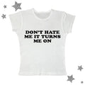 Don't Hate Me It Turns Me On Baby Tee, Vintage Graphic Tee, Y2k Top Women Streetwear, Emo Scene 2000s Clothes, Y2k 2000...