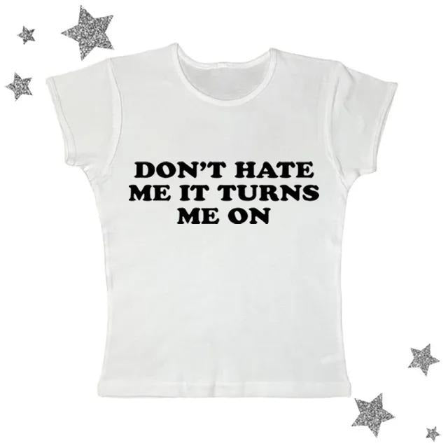 Don't Hate Me It Turns Me On Baby Tee, Vintage Graphic Tee, Y2k Top Women Streetwear, Emo Scene 2000s Clothes, Y2k 2000...