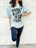Don't Kill My Vibe Graphic Tee Hoodie, Sweatshirt | GrindPrints.com