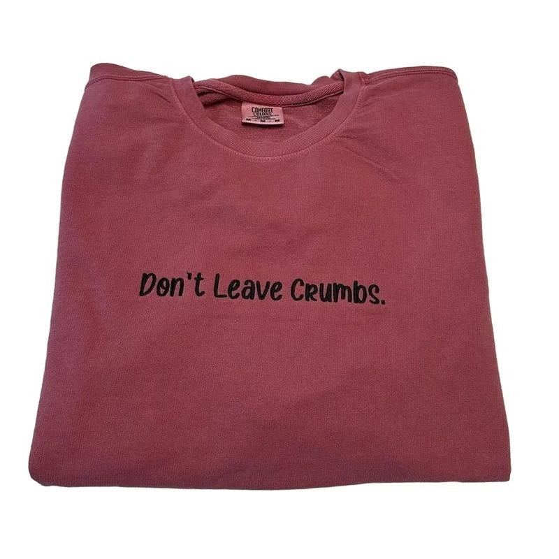 Don't Leave Crumbs Embroidered Custom Colors Lightweight Crewneck Sweatshirt T-Shirts, Hoodie | GrindPrints.com