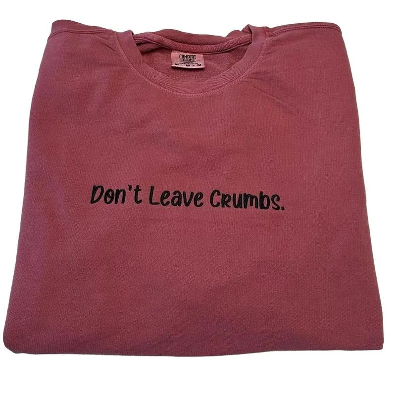 Don't Leave Crumbs Embroidered Custom Colors Tee Shirt Hoodie, Sweatshirt | GrindPrints.com