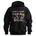 Don't Make Mommy Be A Bitch  Hoodie T-Shirts, Sweatshirt | GrindPrints.com