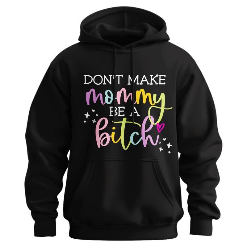 Don't Make Mommy Be A Bitch  Hoodie T-Shirts, Sweatshirt | GrindPrints.com