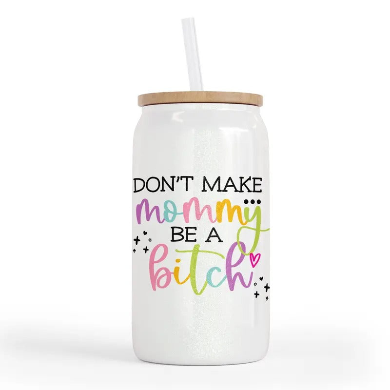 Don't Make Mommy Be A Bitch 16 Oz Glass Jar T-Shirts, Hoodie, Sweatshirt | GrindPrints.com