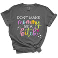 Don't Make Mommy Be A Bitch TShirt Hoodie, Sweatshirt | GrindPrints.com
