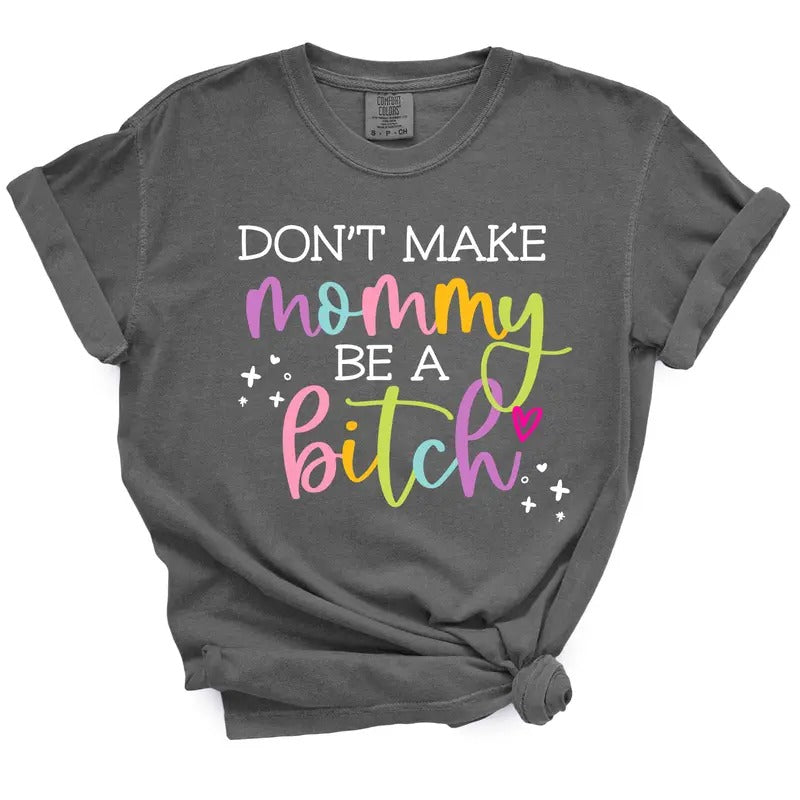 Don't Make Mommy Be A Bitch TShirt Hoodie, Sweatshirt | GrindPrints.com