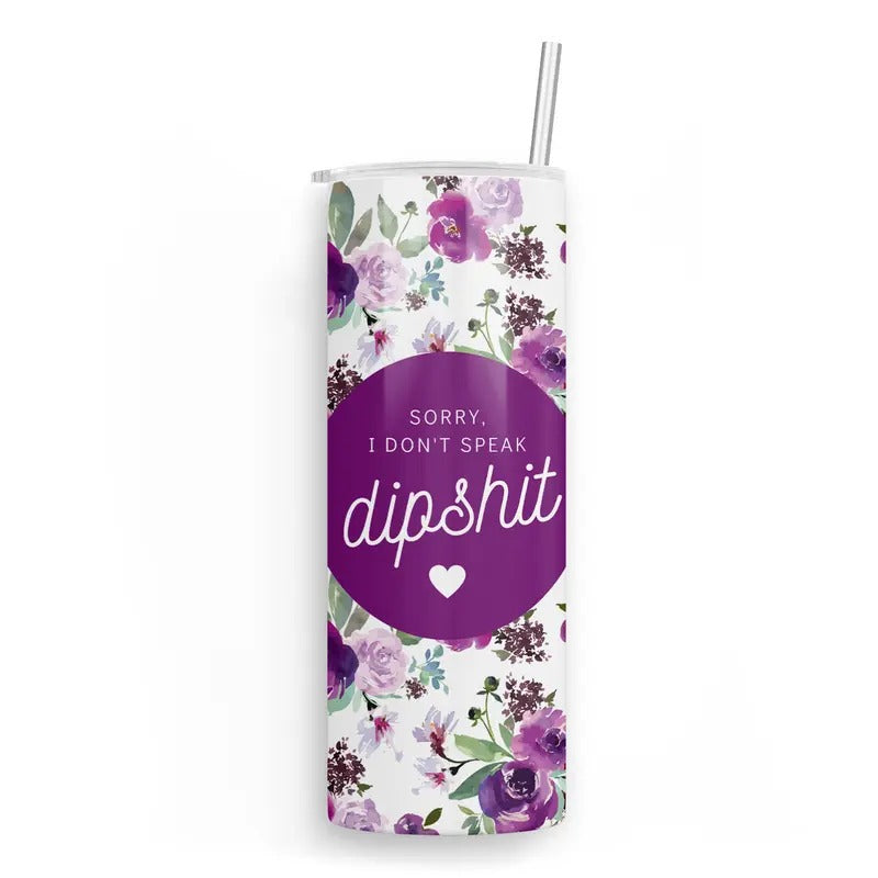 Don't Speak Dipshit 20 oz Skinny Tumbler T-Shirts, Hoodie, Sweatshirt | GrindPrints.com