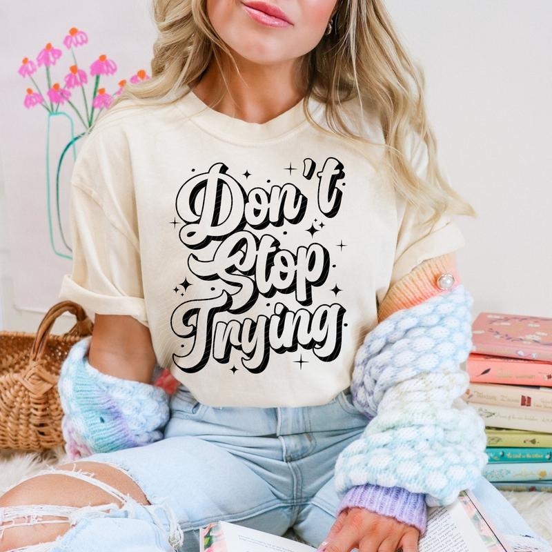 Don't Stop Trying DTF Transfers - THIS IS NOT A SHIRT Hoodie, Sweatshirt | GrindPrints.com