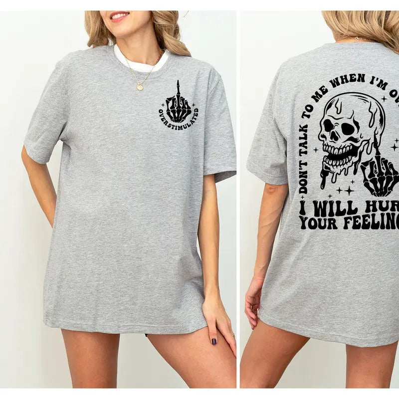 Don't Talk To Me When I'm Overstimulated I Will Hurt Your Feelings Shirt, Funny Oversized Skeleton Shirt, Overstimulated...
