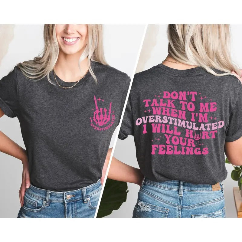 Don't Talk To Me When I'm Overstimulated I Will Hurt Your Feelings, Sarcastic Shirt, Saying Shirts, Overstimulated Moms...