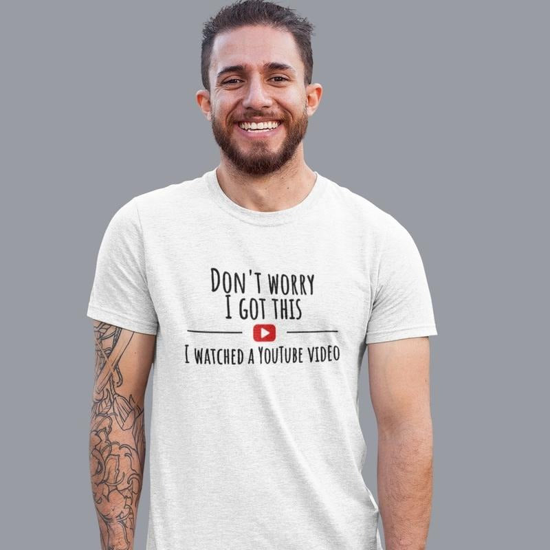 Don't Worry I Got This I Watched A YouTube Video, Funny BBQ T-Shirt, Gift For Men, Gift For Dad, Fathers Tee, Funny Men...