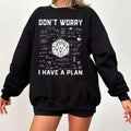 Don't Worry I Have a Plan T-Shirt Sweatshirt