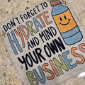 Don't forget to hydrate and mind your business Tee Hoodie, Sweatshirt | GrindPrints.com