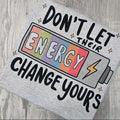 Don't let their energy change yours Graphic Tee or Sweatshirt Hoodie | GrindPrints.com