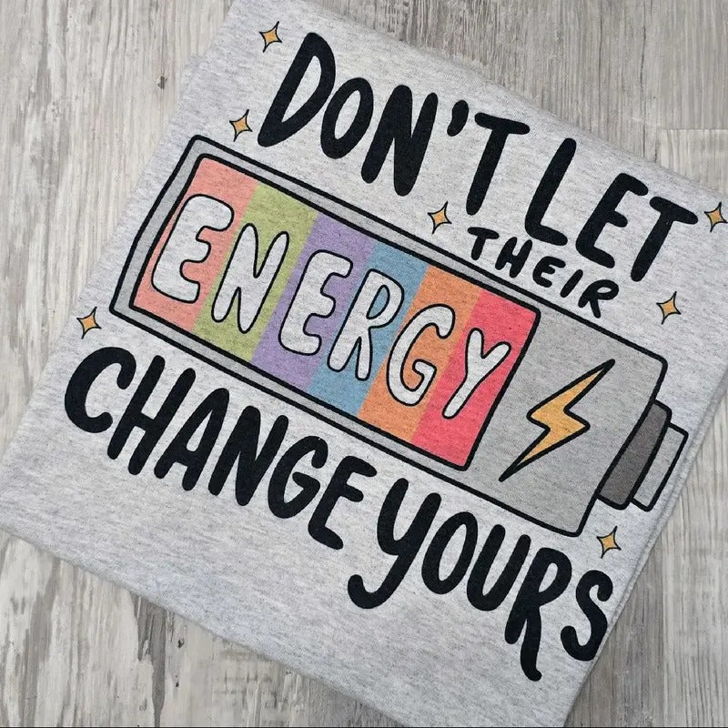 Don't let their energy change yours Graphic Tee or Sweatshirt Hoodie | GrindPrints.com