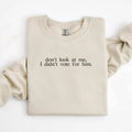 Don't look at me I didn't vote for him shirt, 2024 election sweatshirt, liberal, democrat, presidential elect, 2025 Q1IMZ...